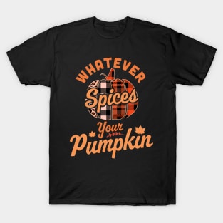 Whatever Spices Your Pumpkin - Autumn Halloween Thanksgiving T-Shirt